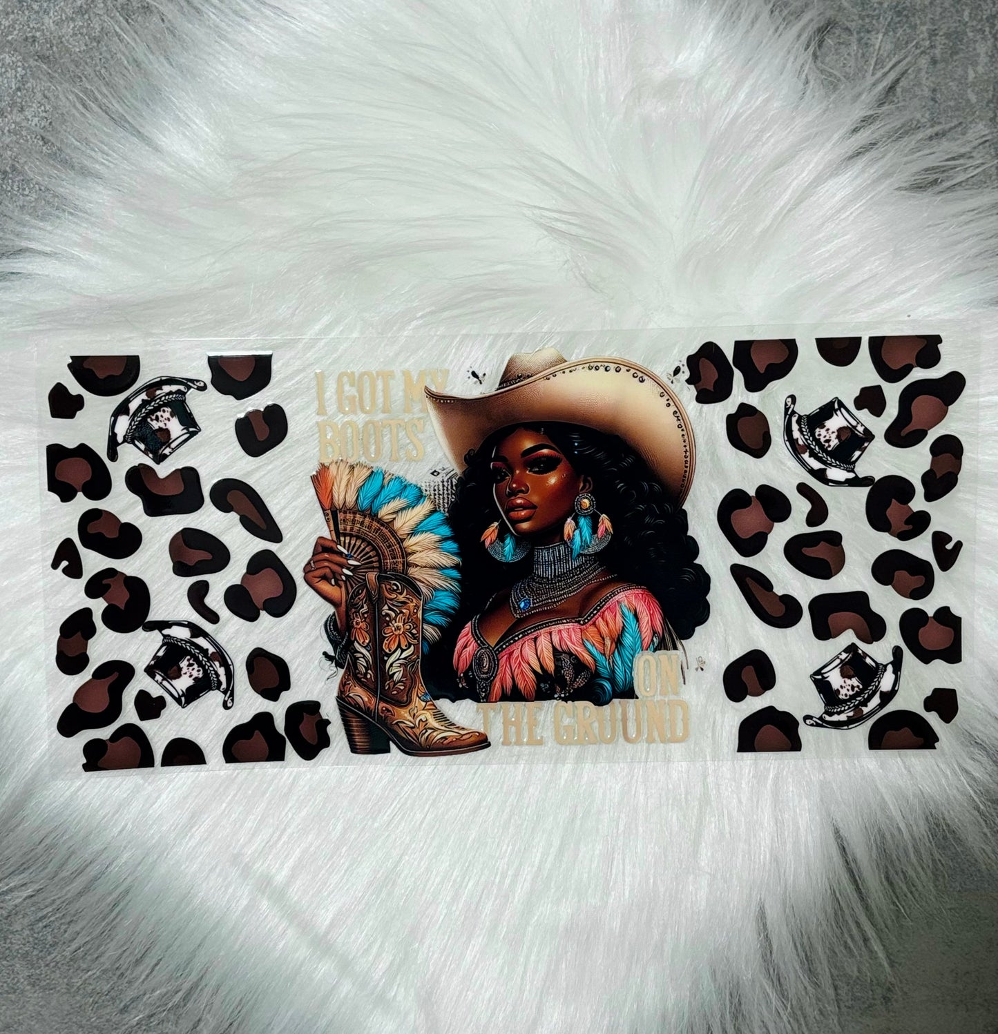 UV DTF Wrap- I Got My Boots On The Ground