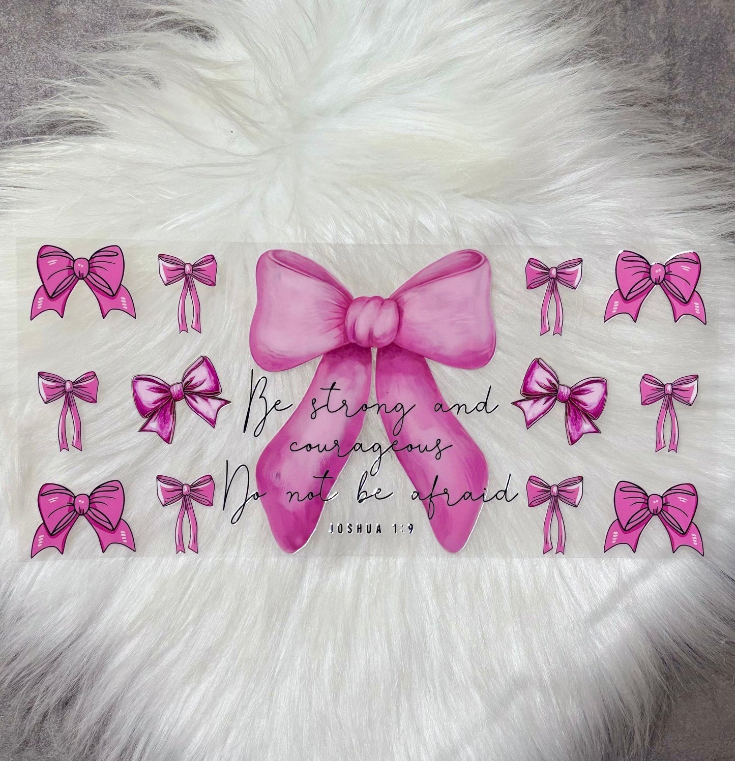UV DTF Wrap- Be Strong and Courageous Pink Bows