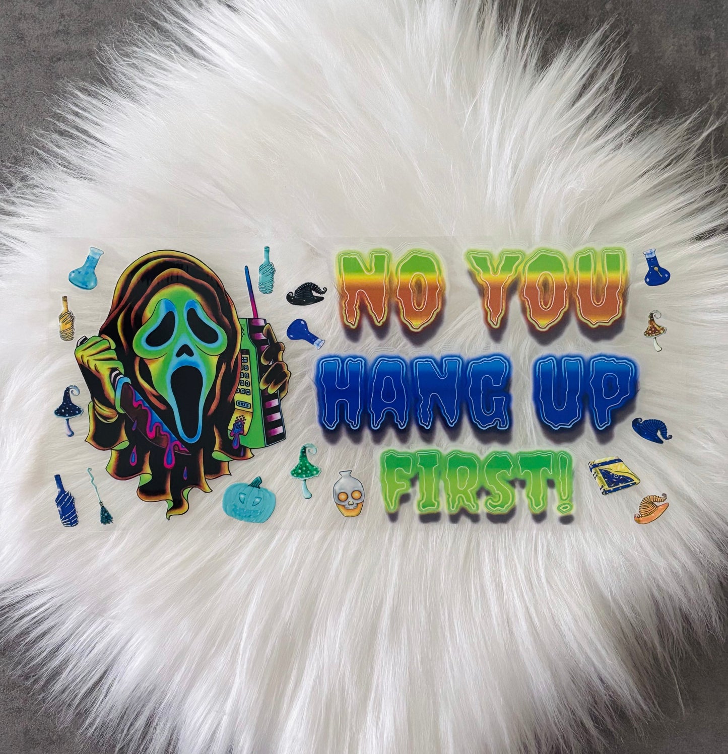 16oz UV DTF Wrap- No You Hang Up First