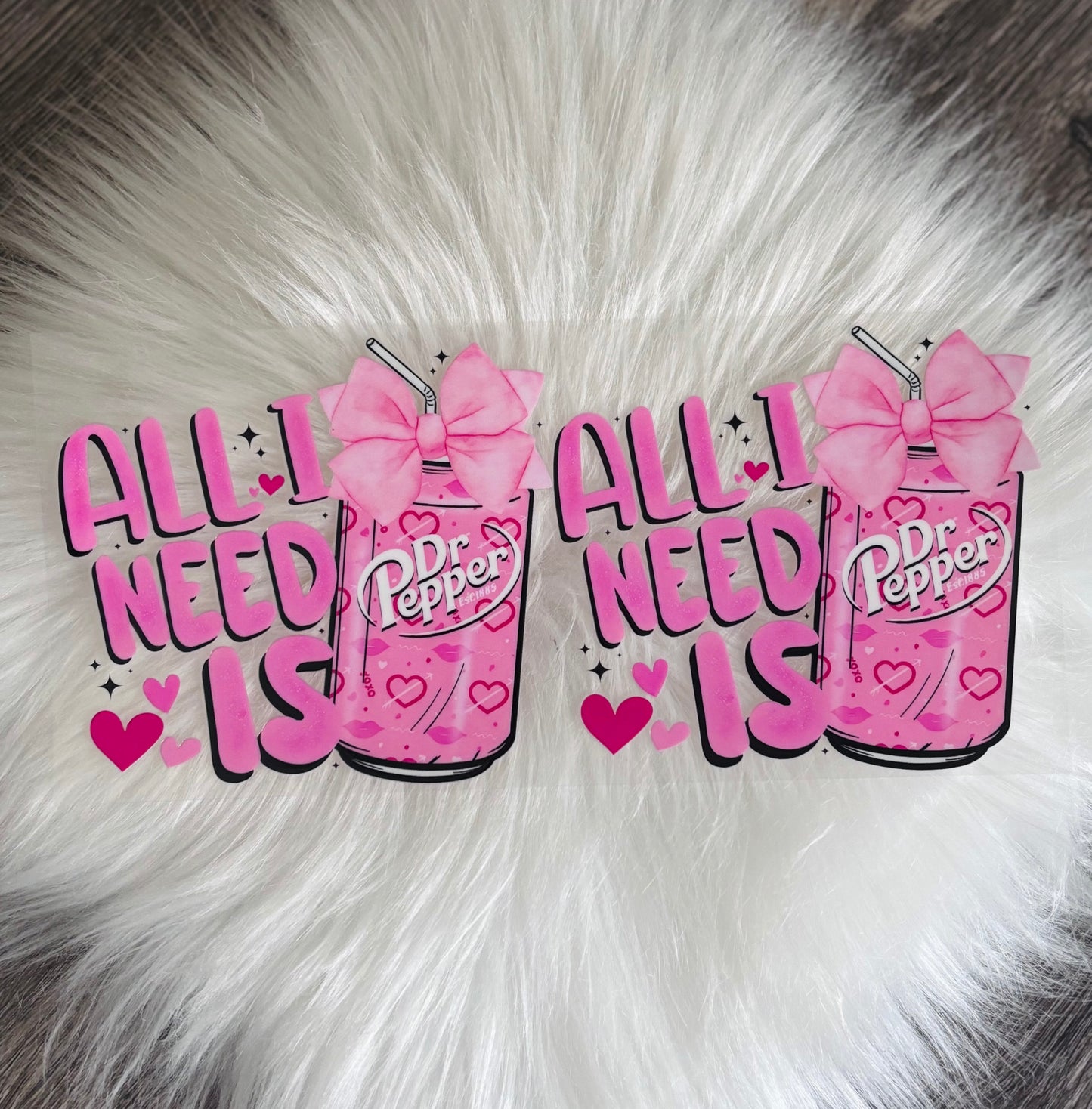 UV DTF Wrap- All I Need Is