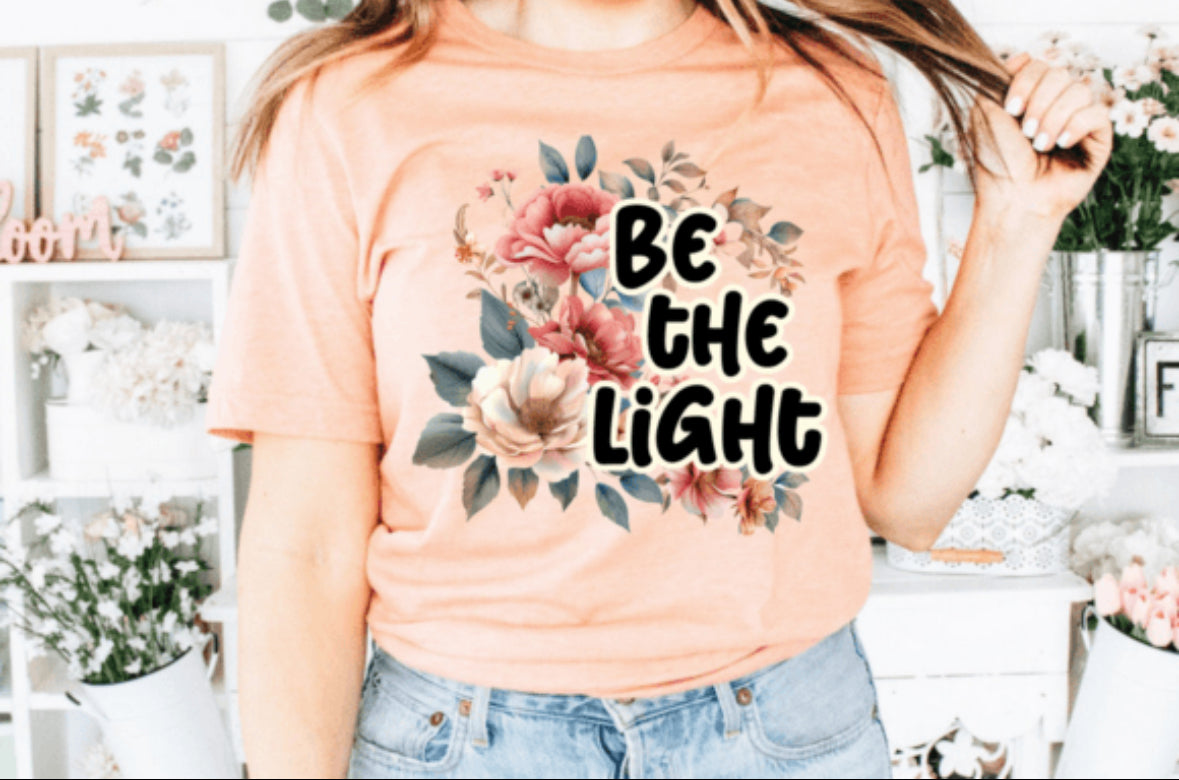 Be The Light -Ready To Press DTF Transfer- / Shirt not Included*