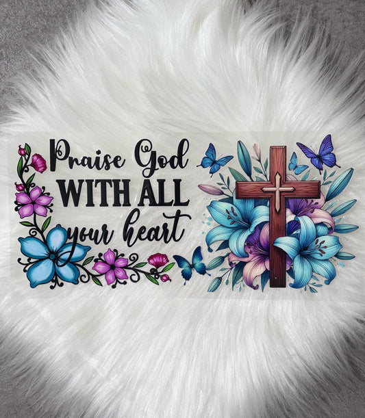 16oz UV DTF Wrap- Praise God With All Your Heart