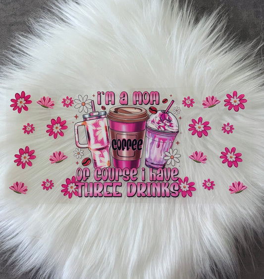 16oz UV DTF Wrap-I’m A Mom Of Course I Have Three Drinks