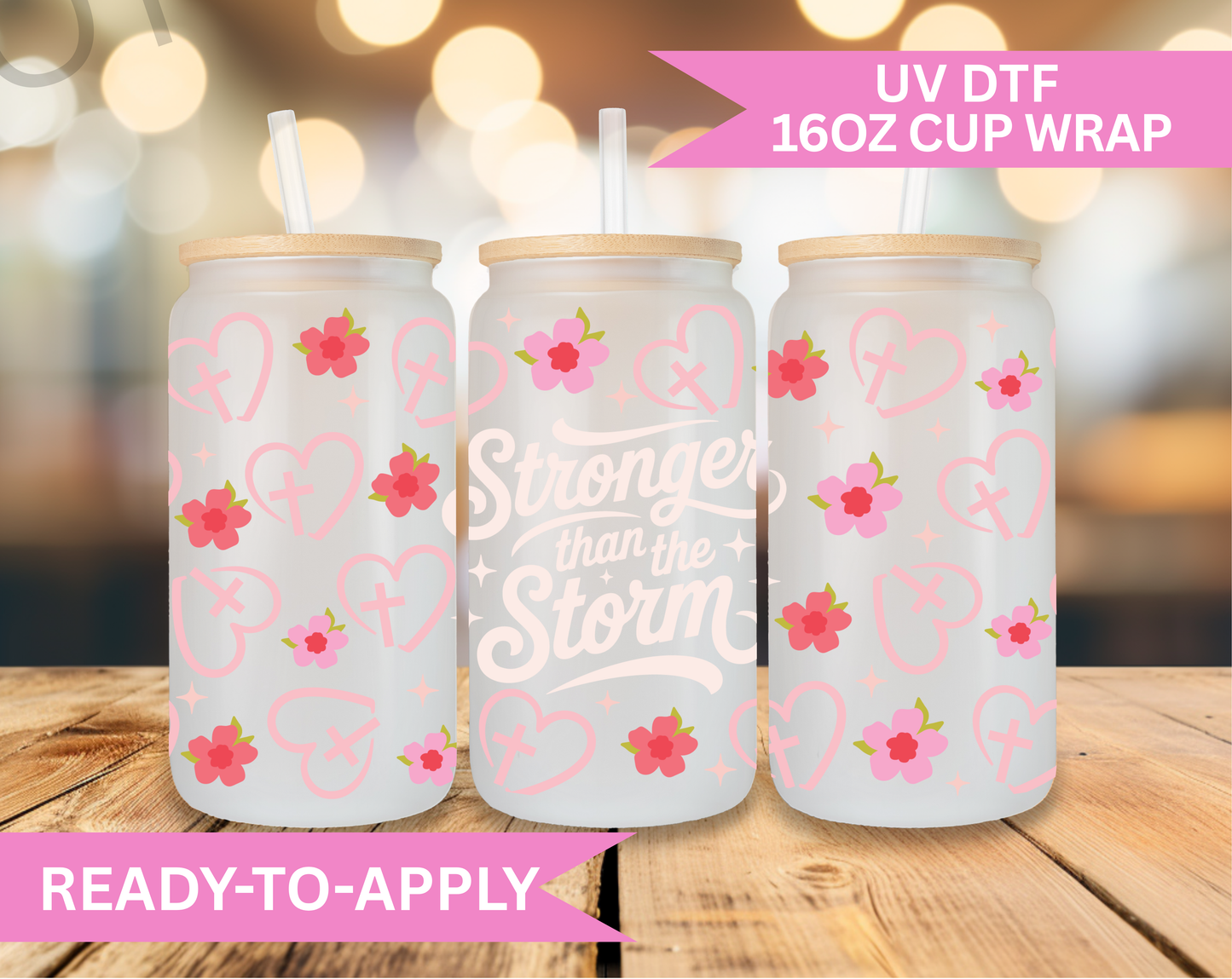 16oz UV DTF Wrap- Stronger Than The Storm Hearts