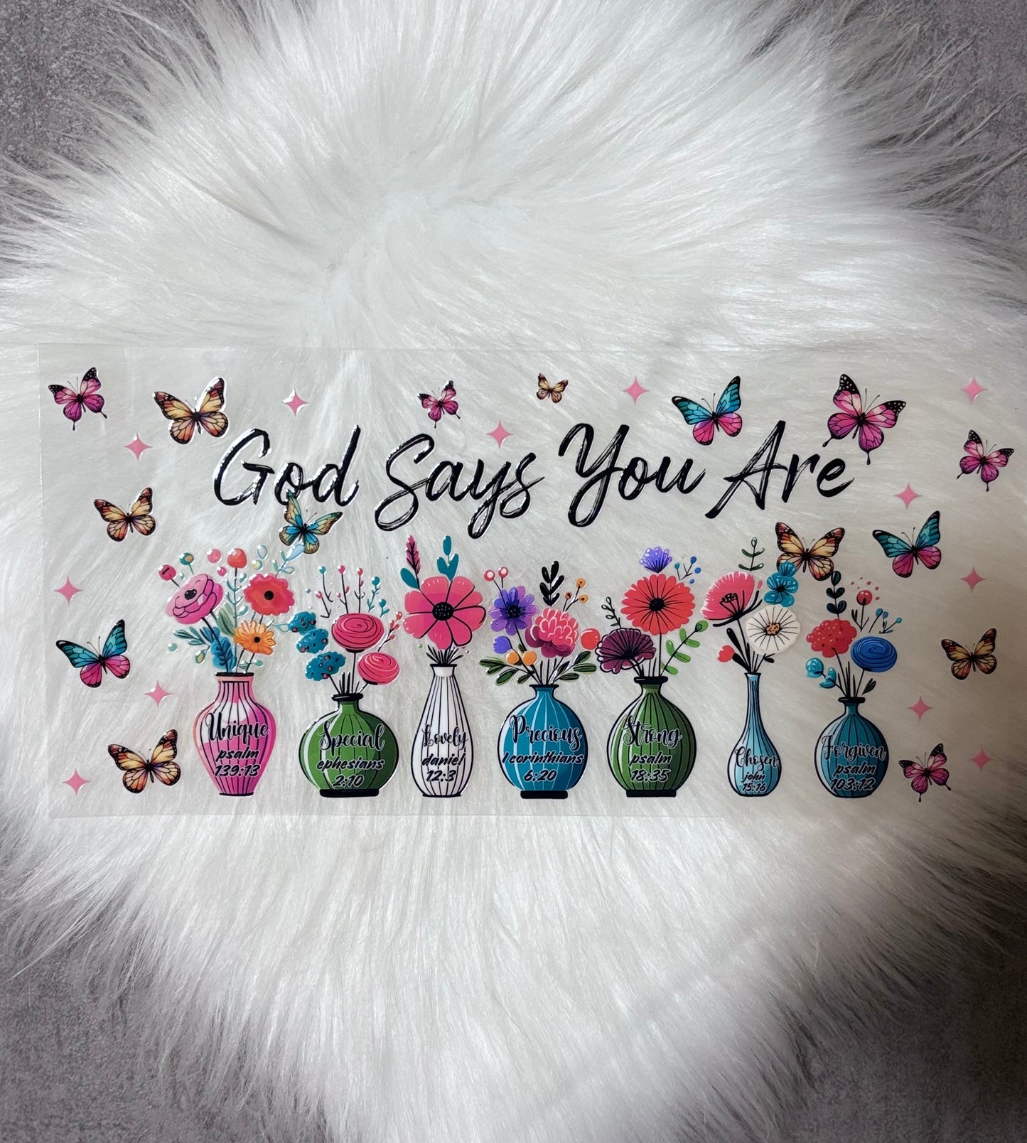 UV DTF Wrap- God Says You Are/ Flowers