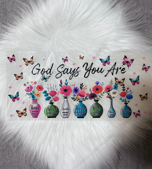 UV DTF Wrap- God Says You Are/ Flowers