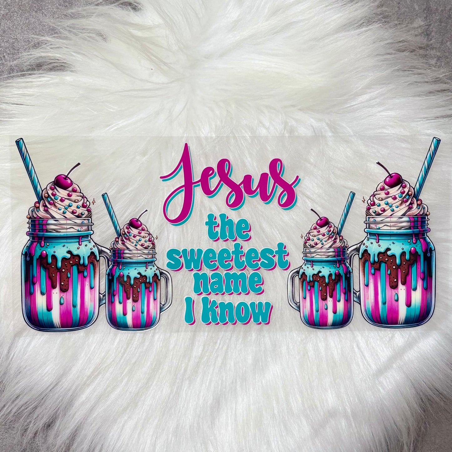 UV DTF Wrap- Jesus the sweetest name I know
