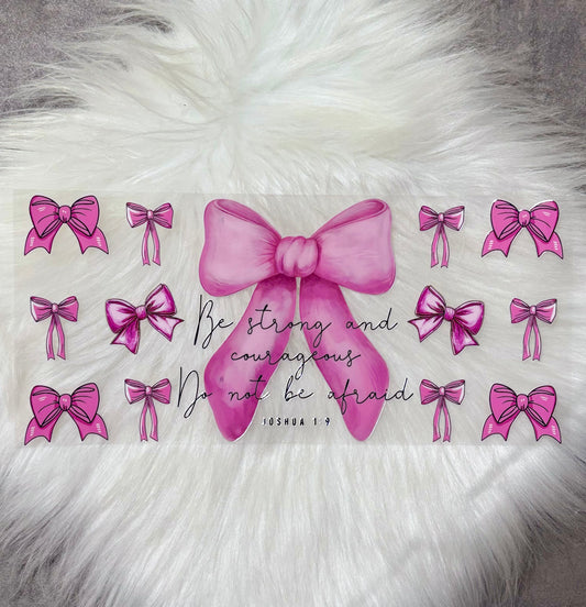 UV DTF Wrap- Be Strong and Courageous Pink Bows
