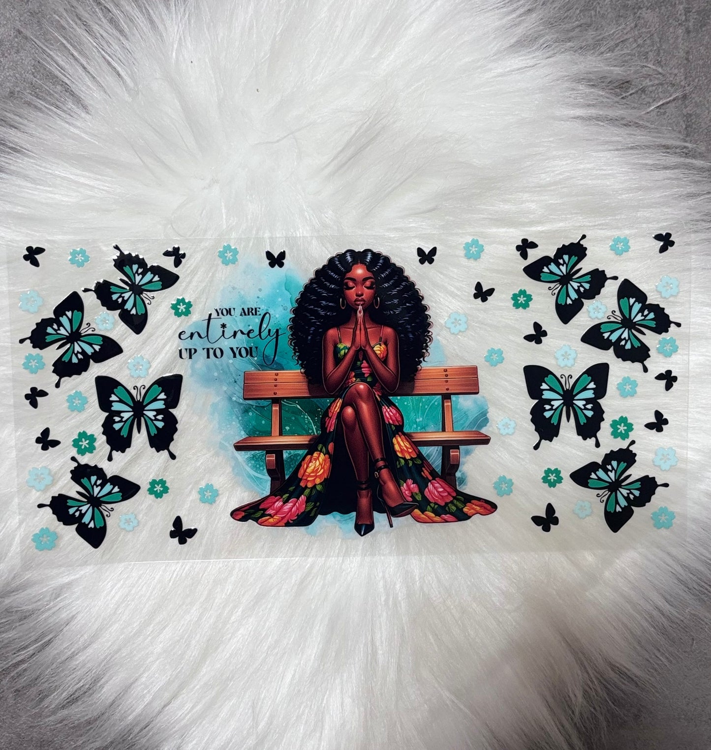 UV DTF Wrap- You Are Entirely Up To You