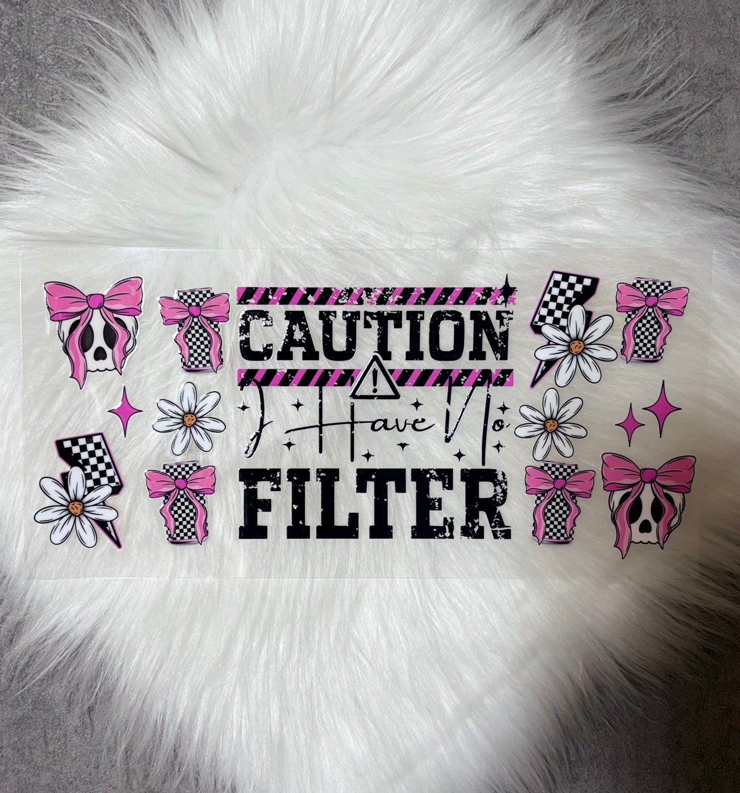 UV DTF Wrap- Caution I Have No Filter