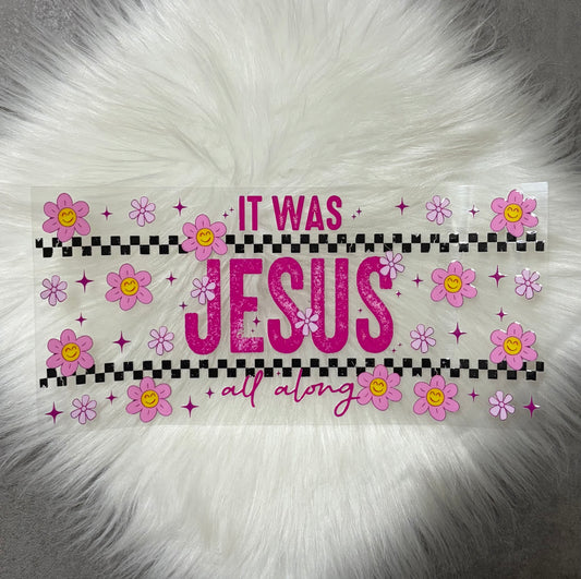 16oz UV DTF Wrap- It Was Jesus All Along