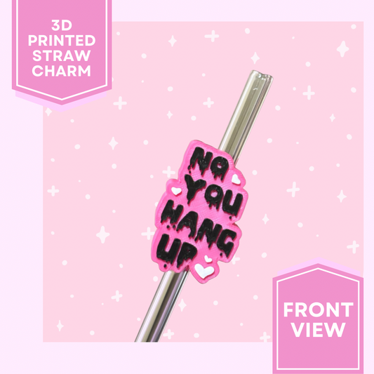 3D Printed Straw Charm- No You Hang Up