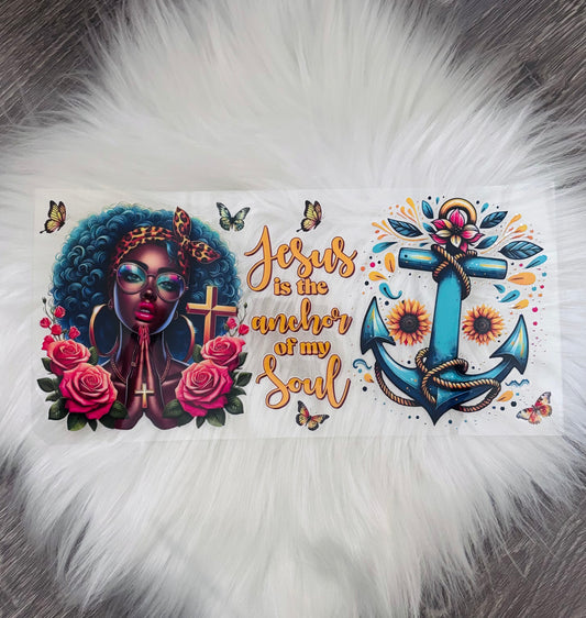 16oz UV DTF Wrap- Jesus Is The Anchor Of My Soul