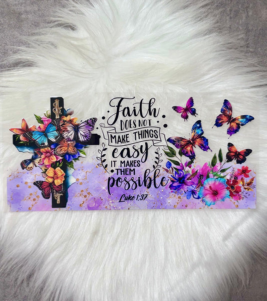 UV DTF Wrap- Faith Does Not Make Things Easy