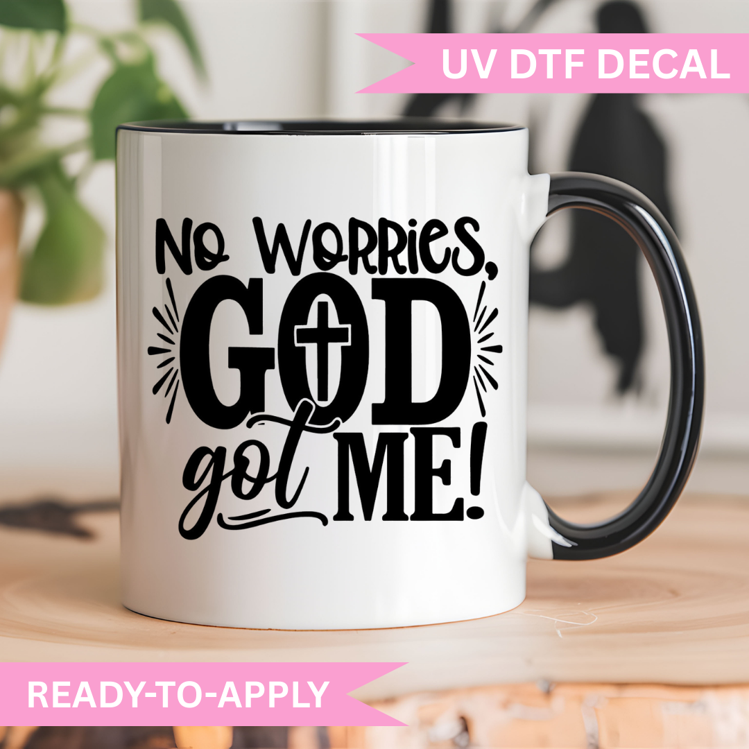 UV DTF Decal- NO WORRIES, GOD GOT ME!