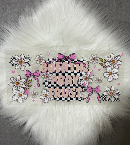 16oz UV DTF Wrap- BREATHE PRAY TRUST