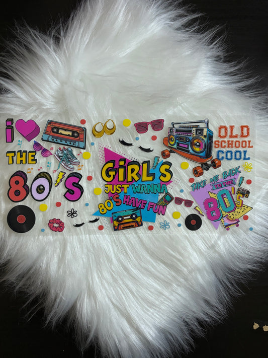 UV DTF Wrap- Girls Just Wanna Have Fun 80’s