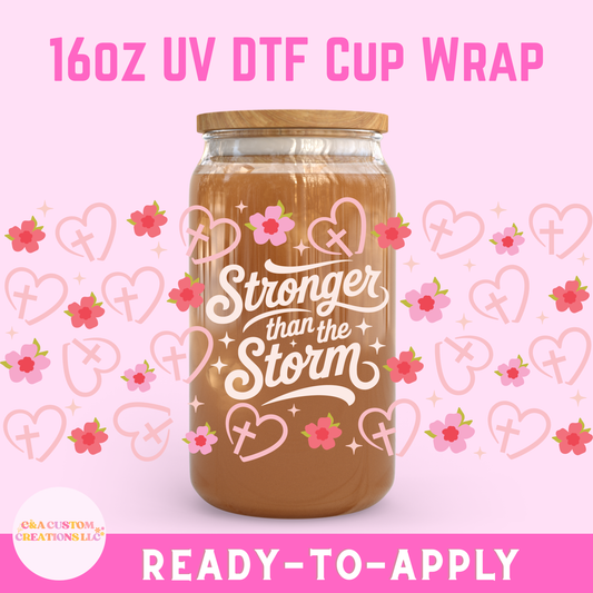 16oz UV DTF Wrap- Stronger Than The Storm Hearts
